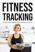 Fitness Tracking – Digital Guide to Monitor & Achieve Your Fitness Goals