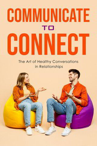 Communicate To Connect | Improve Communication & Relationships